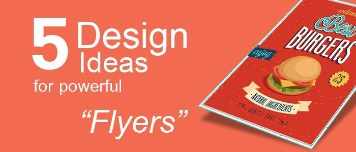 5 Design Ideas for Powerful Flyers