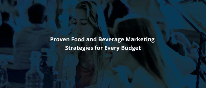 Proven Marketing Strategies for Food and Beverage Businesses for Every Budget